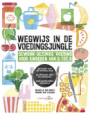 Michelle van Roost en Manon van Eijsden - Wegwijs in de voedingsjungle