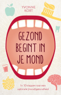 Gezond begint in je mond - Yvonne Kort