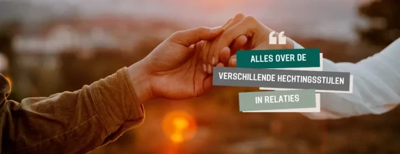 Alles over de verschillende hechtingsstijlen in relaties