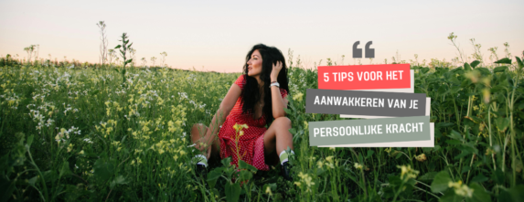 5 tips voor het aanwakkeren van je persoonlijke kracht