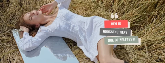 Ben jij hoogsensitief? Doe de zelftest!