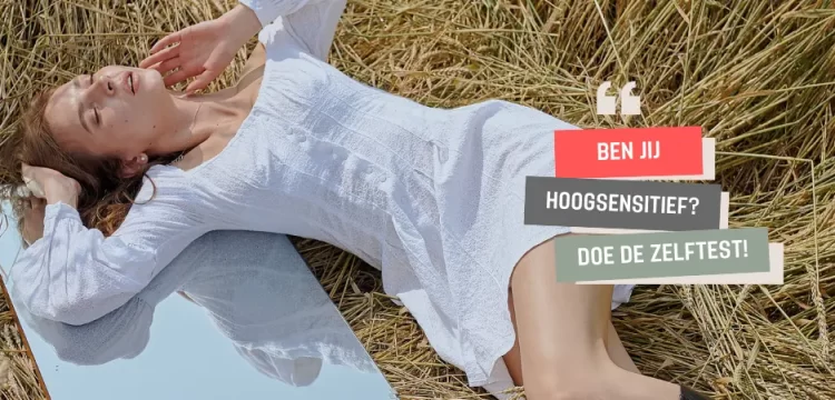 Ben jij hoogsensitief? Doe de zelftest!