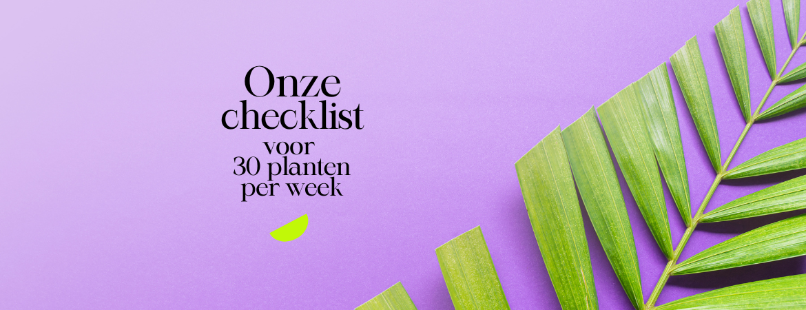 30 planten per week checklist ⋆ Gezond aan tafel